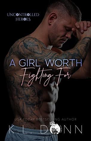 A Girl Worth Fighting For (Uncontrolled Heroes 1) by K.L. Donn 
