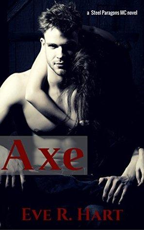 Axe (Steel Paragons MC 4) by Eve R. Hart 