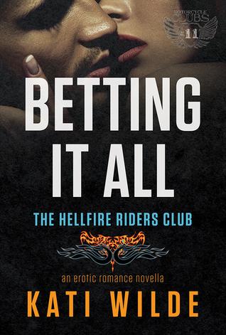 Betting It All (Hellfire Riders MC 4) by Kati Wilde