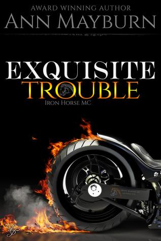Exquisite Trouble (Iron Horse MC 1) by Ann Mayburn 