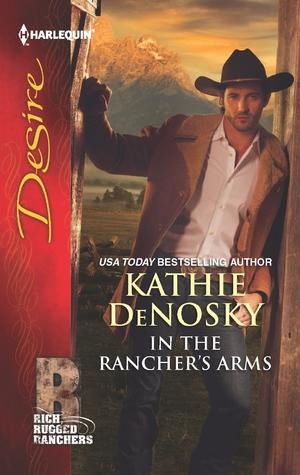In the Rancher's Arms (Rich Rugged Ranchers 4) by Kathie DeNosky 