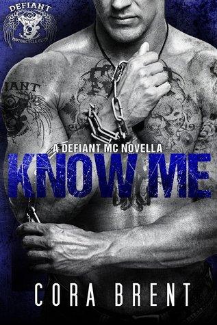 Know Me (Defiant Motorcycle Club 1) by Cora Brent 