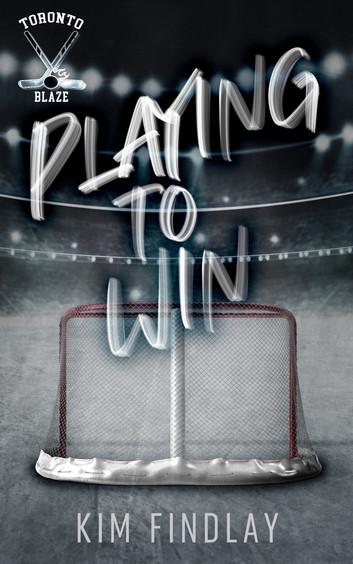Playing to Win (The Toronto Blaze Series 1) by Kim Findlay