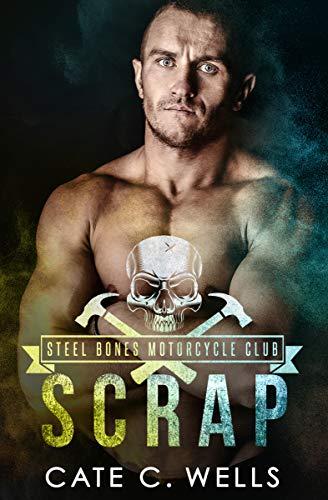 Scrap (Steel Bones Motorcycle Club 3) by Cate C. Wells