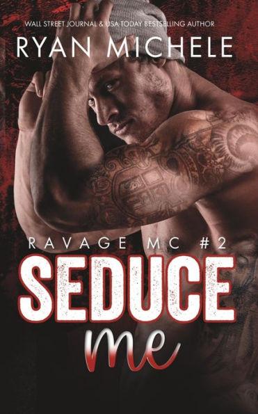 Seduce Me (Ravage MC 2) by Ryan Michele