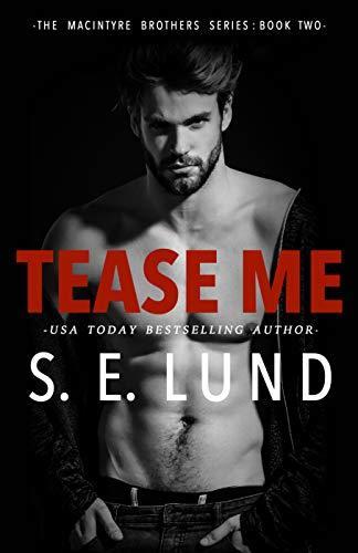 Tease Me (The Macintyre Brothers 2) by S.E. Lund