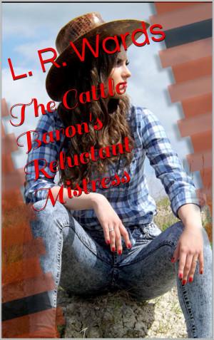 The Cattle Baron's Reluctant Mistress by Lietha Wards