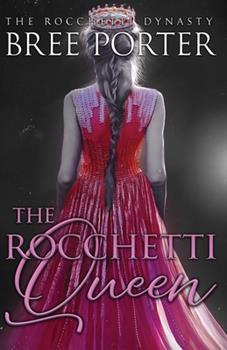 The Rocchetti Queen (The Rocchetti Dynasty  3) by Bree Porter