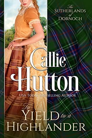 To Yield to a Highlander (The Sutherlands of Dornoch Castle Book 3)by Callie Hutton 