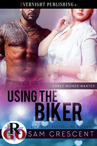 Using the Biker (Curvy Women Wanted 16) by Sam Crescent