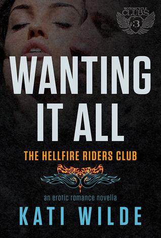 Wanting It All (Hellfire Riders MC 1) by Kati Wilde 
